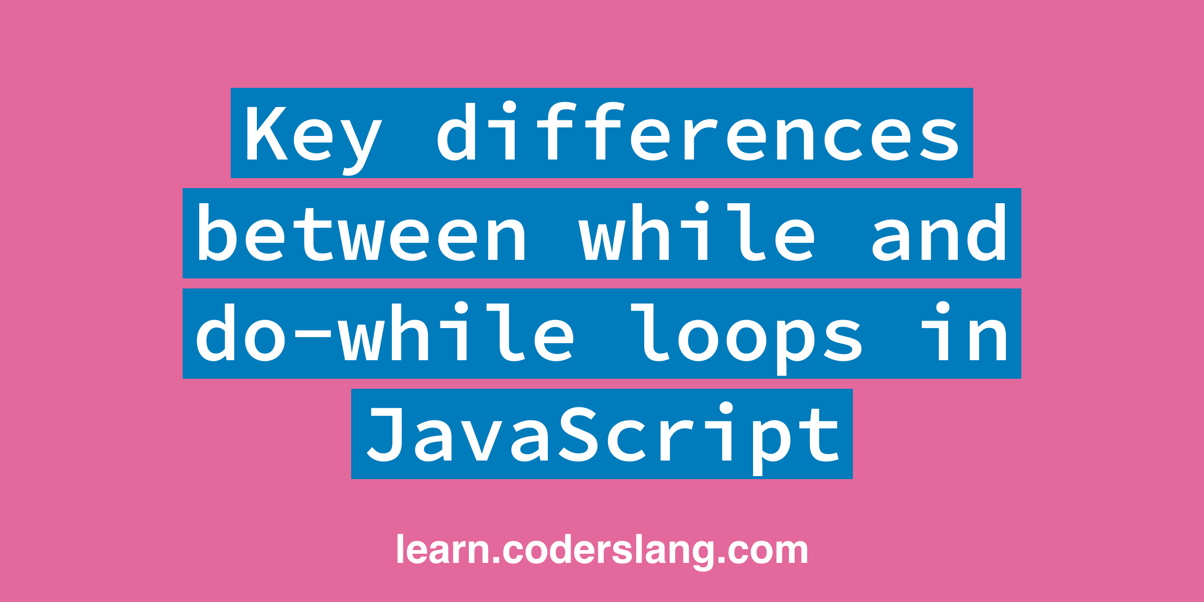 Key differences between while and dowhile loops in JavaScript